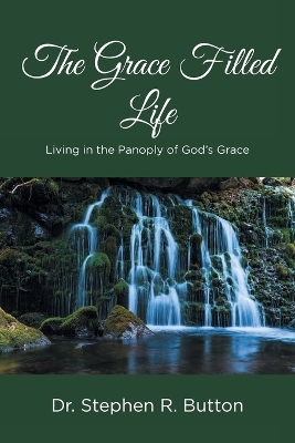 The Grace Filled Life -  Dr Stephen R Button