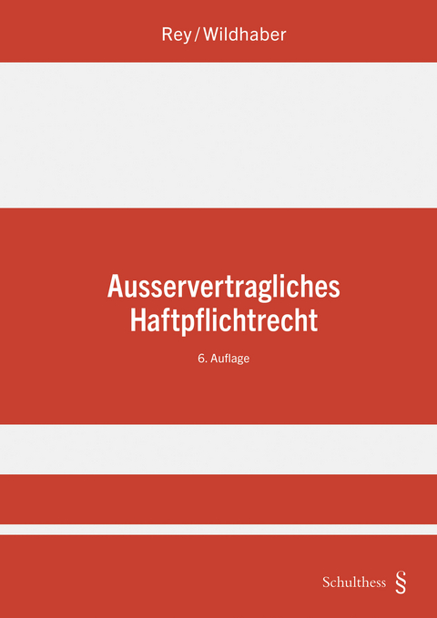 Ausservertragliches Haftpflichtrecht - Isabelle Wildhaber, Heinz Rey