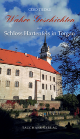 Wahre Geschichten um Schloss Hartenfels in Torgau - Gerd Tiedke