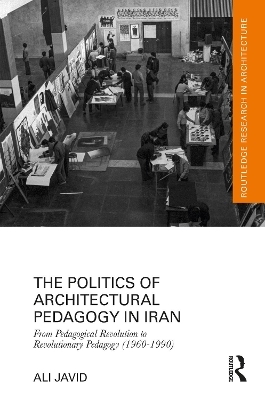 The Politics of Architectural Pedagogy in Iran - Ali Javid