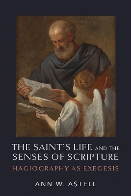 The Saint's Life and the Senses of Scripture - Ann W. Astell