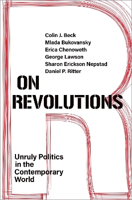 On Revolutions - Colin J. Beck, Mlada Bukovansky, Erica Chenoweth, George Lawson, Sharon Erickson Nepstad