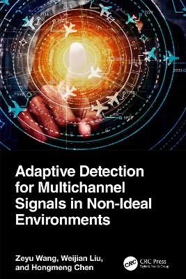 Adaptive Detection for Multichannel Signals in Non-Ideal Environments - Zeyu Wang, Weijian Liu, Hongmeng Chen