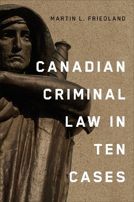 Canadian Criminal Law in Ten Cases - Martin L. Friedland