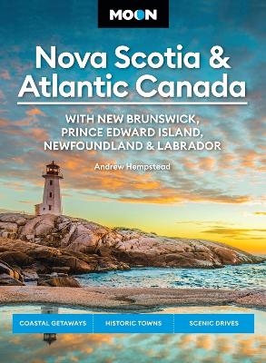 Moon Nova Scotia & Atlantic Canada: With New Brunswick, Prince Edward Island, Newfoundland & Labrador - Andrew Hempstead