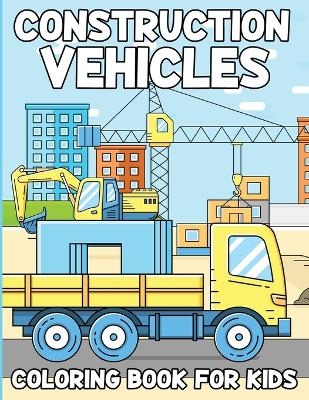 Construction Vehicles Coloring Book For Kids -  Tobba