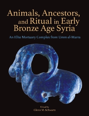 Animals, Ancestors, and Ritual in Early Bronze Age Syria - 