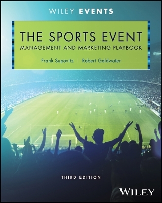 The Sports Event Management and Marketing Playbook - Frank Supovitz, Robert Goldwater