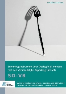 Screeningsinstrument voor Dysfagie bij mensen met een Verstandelijke beperking (SD-VB) - Marloes Sch�ller-Korevaar, Susanna Van Der Woude, Johanna Hovenkamp-Hermelink
