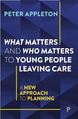 What Matters and Who Matters to Young People Leaving Care - Peter Appleton