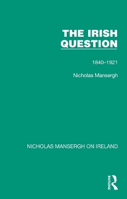 The Irish Question - Nicholas Mansergh