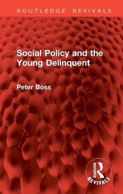 Social Policy and the Young Delinquent - Peter Boss