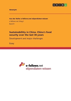 Sustainabilitiy in China. China's food security over the last 30 years -  Anonymous