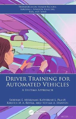 Driver Training for Automated Vehicles - Siobhán E. Merriman, Katherine L. Plant, Kirsten M. A. Revell, Neville A. Stanton