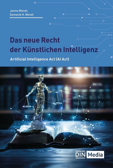 Das neue Recht der Künstlichen Intelligenz - Domenik H. Wendt, Janine Wendt