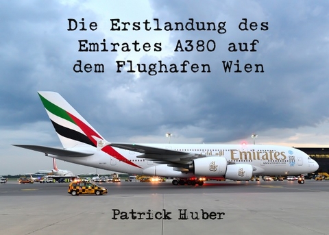 Die Erstlandung des Emirates A380 auf dem Flughafen Wien - Patrick Huber