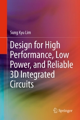 Design for High Performance, Low Power, and Reliable 3D Integrated Circuits -  Sung Kyu Lim