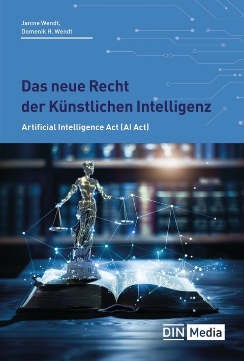 Das neue Recht der Künstlichen Intelligenz - Buch mit E-Book - Domenik H. Wendt, Janine Wendt