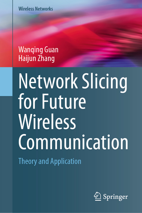 Network Slicing for Future Wireless Communication - Wanqing Guan, Haijun Zhang