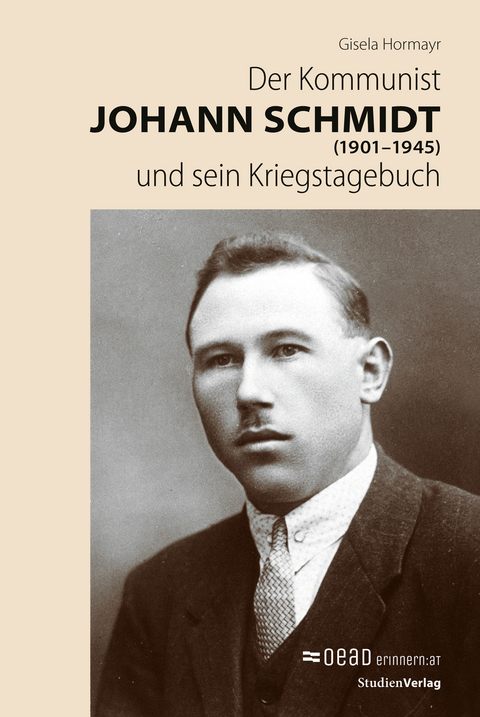 Der Kommunist Johann Schmidt (1901–1945) und sein Kriegstagebuch - Gisela Hormayr