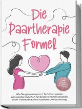 Die Paartherapie Formel: Wie Sie gemeinsam in 7 Schritten wieder aufeinander zugehen für bessere Kommunikation, mehr Vertrauen & eine harmonische Beziehung - inkl. Partner Workbook & Impulsfragen - Maike Grotlüschen