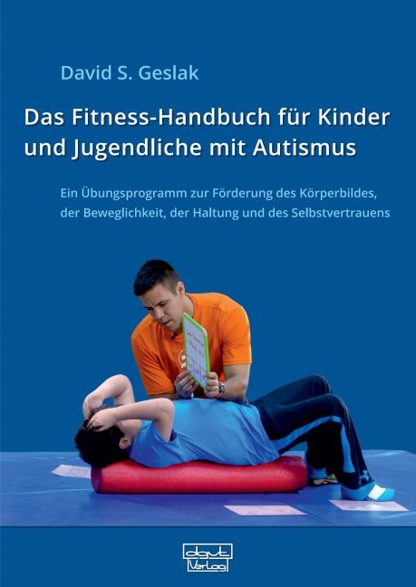 Das Fitness-Handbuch für Kinder und Jugendliche mit Autismus - David S. Geslak