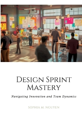 Design Sprint Mastery - Sophia M. Nguyen