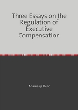 Three Essays on the Regulation of Executive Compensation - Anamarija Delic