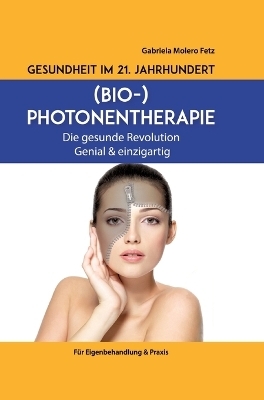 Gesundheit im 21. Jahrhundert: Biophotonentherapie - Gabriela Molero Fetz