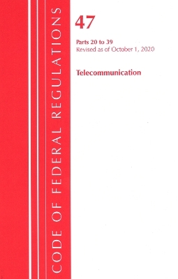 Code of Federal Regulations, Title 47 Telecommunications 20-39, Revised as of October 1, 2020 -  Office of The Federal Register (U.S.)