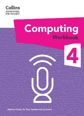 International Primary Computing Workbook: Stage 4 - Dr Tracy Gardner, Liz Smart, Rebecca Franks