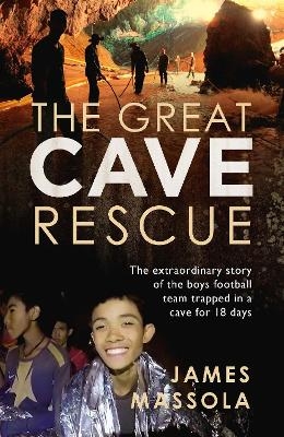 The Great Cave Rescue - James Massola
