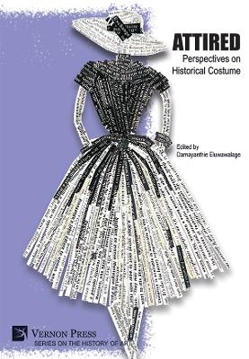 Attired: Perspectives on Historical Costume - Damayanthie Eluwawalage