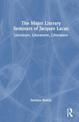 The Major Literary Seminars of Jacques Lacan - Santanu Biswas