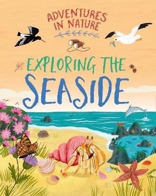 Adventures in Nature: Exploring the Seaside - Jen Green