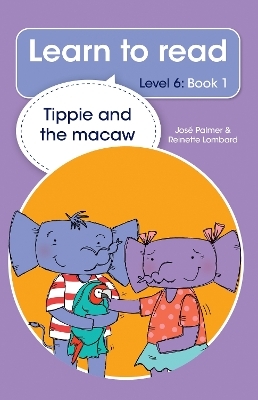 Learn to read (Level 6 Book 1): Tippie and the macaw - José Palmer, Reinette Lombard