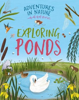Adventures in Nature: Exploring Ponds - Jen Green