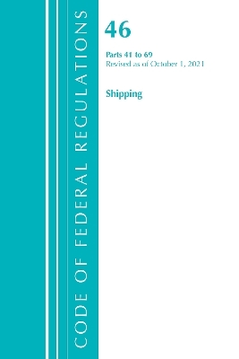 Code of Federal Regulations, Title 46 Shipping 41-69, Revised as of October 1, 2021 -  Office of The Federal Register (U.S.)