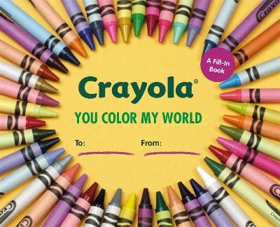 Crayola: You Color My World - Crayola LLC