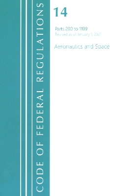 Code of Federal Regulations, Title 14 Aeronautics and Space 200-1199, Revised as of January 1, 2021 -  Office of The Federal Register (U.S.)