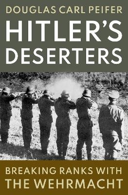 Hitler's Deserters - Douglas Carl Peifer