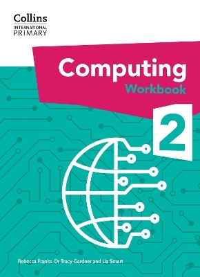 International Primary Computing Workbook: Stage 2 - Dr Tracy Gardner, Liz Smart, Rebecca Franks