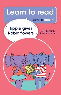 Learn to read (Level 6 Book 9): Tippie gives Robin flowers - José Palmer, Reinette Lombard