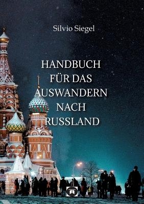 Handbuch für das Auswandern nach Russland - Silvio Siegel