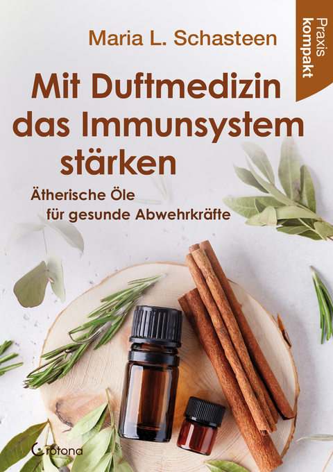Mit Duftmedizin das Immunsystem stärken – Ätherische Öle für gesunde Abwehrkräfte - Maria L. Schasteen