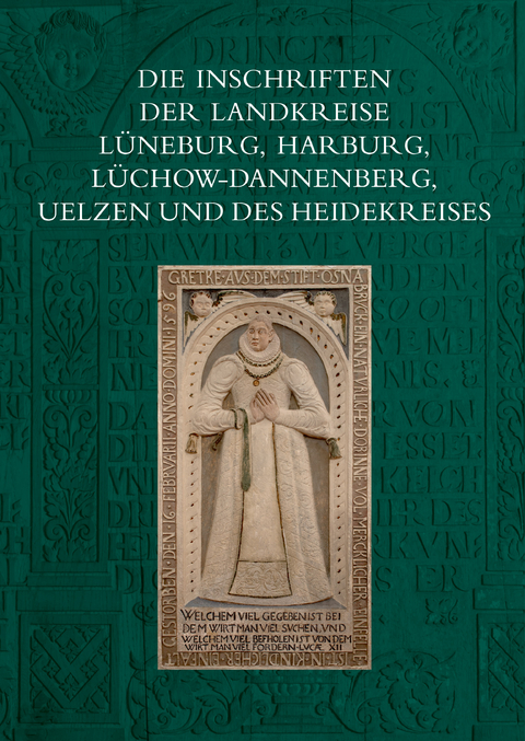 Die Inschriften der Landkreise Lüneburg, Harburg, Lüchow-Dannenberg, Uelzen und des Heidekreises - Sabine Wehking