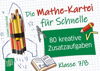 Die Mathe-Kartei für Schnelle - Klasse 7/8 - Juliane Dobschal