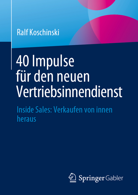 40 Impulse für den neuen Vertriebsinnendienst - Ralf Koschinski