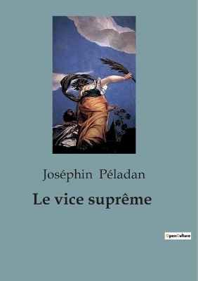 Le vice supr�me - Jos�phin P�ladan