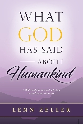 What God Has Said About Humankind - Lenn Zeller